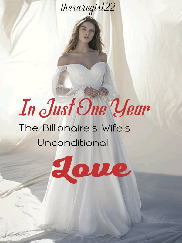In Just One Year- The Billionaire's Wife's Unconditional Love