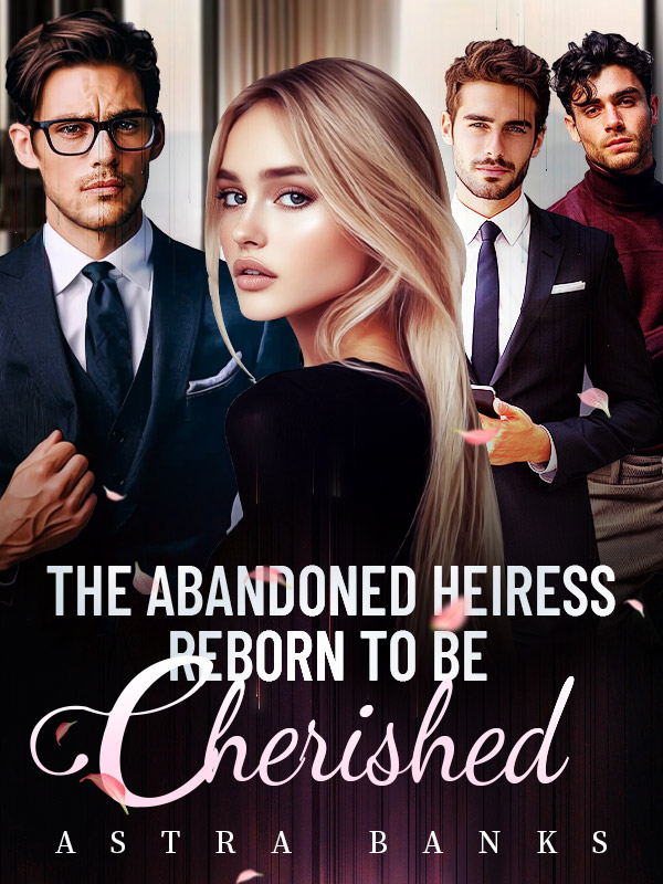 The Abandoned Heiress Reborn to Be Cherished Novel Read Online